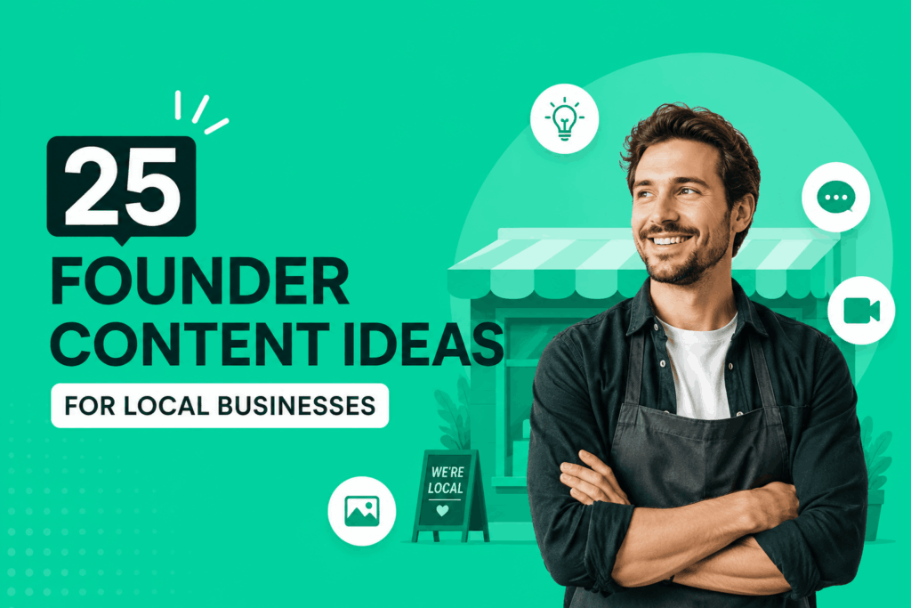 25 Founder Content Ideas For Local Businesses (When You Don’t Know What To Post)