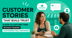 Customer Stories That Build Trust (And How To Capture Them Without Making Customers Feel Awkward)